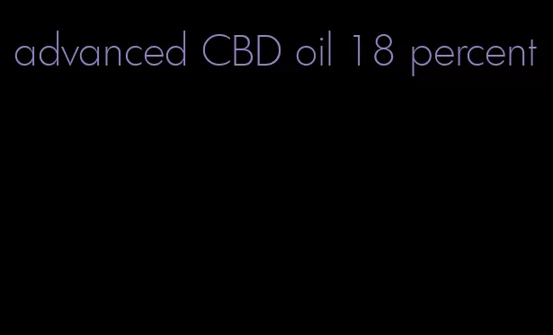 advanced CBD oil 18 percent