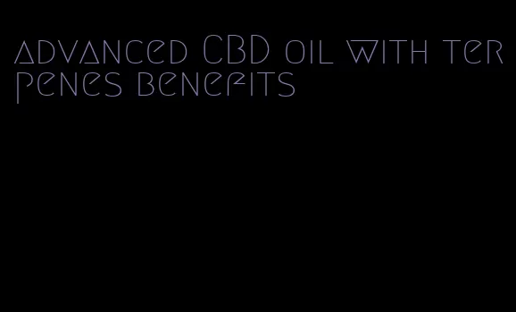 advanced CBD oil with terpenes benefits