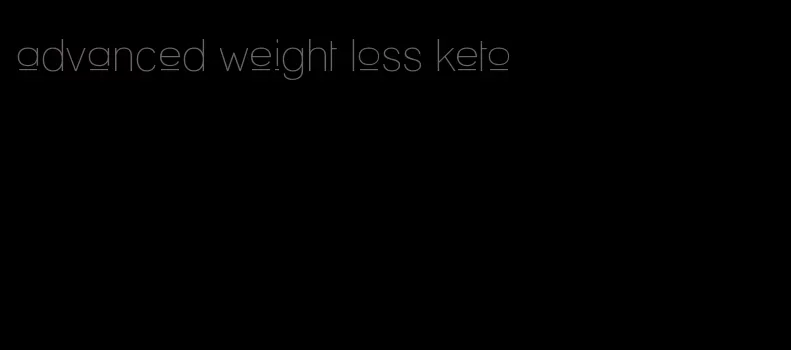 advanced weight loss keto