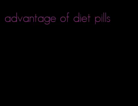 advantage of diet pills