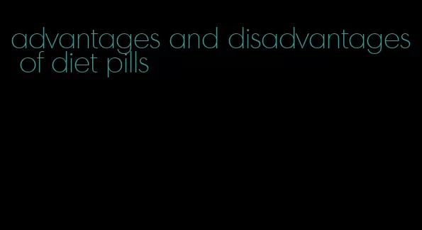 advantages and disadvantages of diet pills