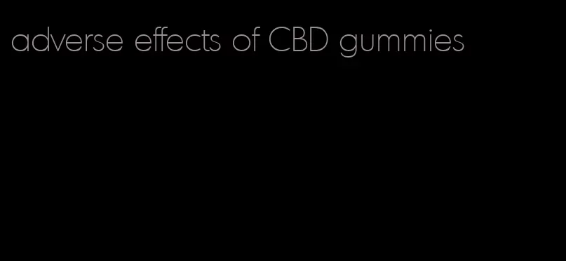 adverse effects of CBD gummies