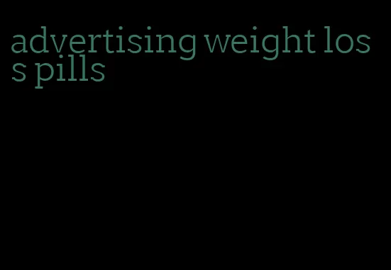 advertising weight loss pills