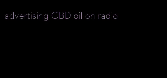 advertising CBD oil on radio