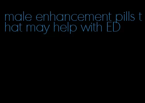 male enhancement pills that may help with ED