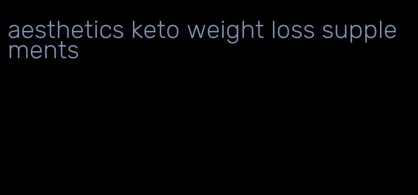 aesthetics keto weight loss supplements