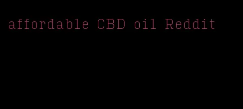 affordable CBD oil Reddit