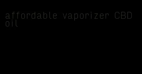 affordable vaporizer CBD oil