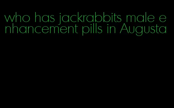 who has jackrabbits male enhancement pills in Augusta