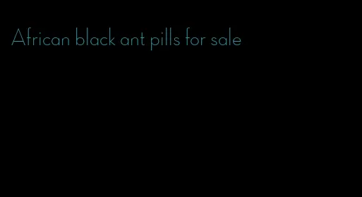 African black ant pills for sale