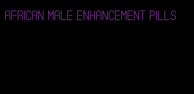 African male enhancement pills