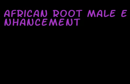 African root male enhancement