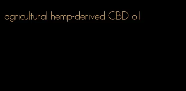 agricultural hemp-derived CBD oil