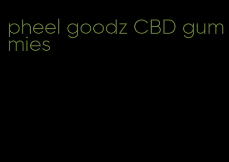 pheel goodz CBD gummies