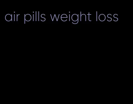 air pills weight loss