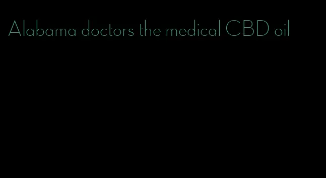 Alabama doctors the medical CBD oil