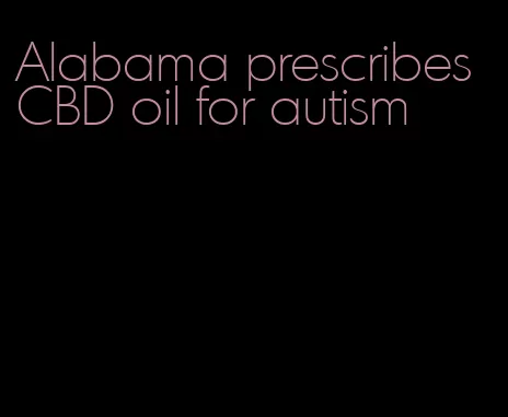 Alabama prescribes CBD oil for autism