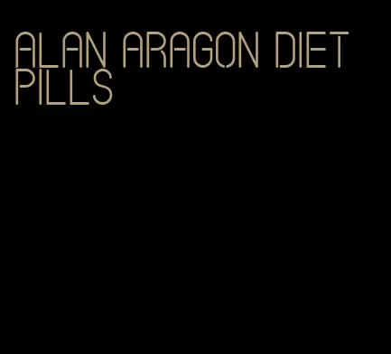 alan Aragon diet pills