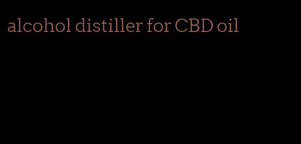 alcohol distiller for CBD oil