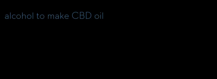 alcohol to make CBD oil