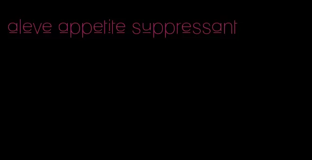 aleve appetite suppressant