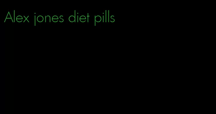 Alex jones diet pills