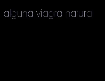 alguna viagra natural