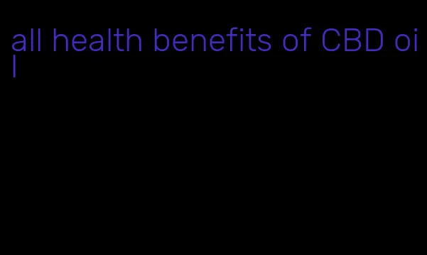 all health benefits of CBD oil