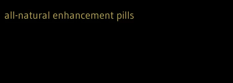 all-natural enhancement pills