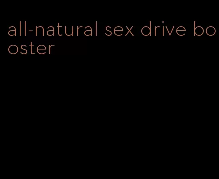 all-natural sex drive booster