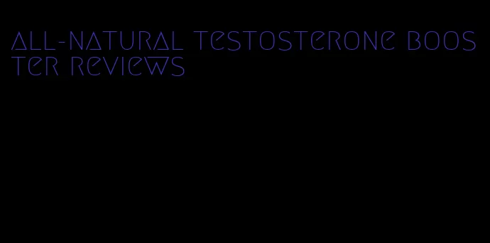 all-natural testosterone booster reviews