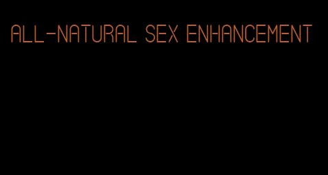 all-natural sex enhancement