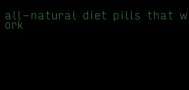 all-natural diet pills that work