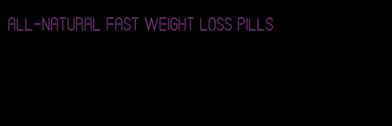 all-natural fast weight loss pills