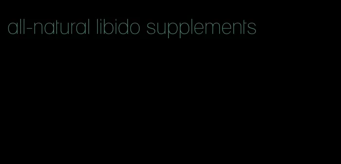 all-natural libido supplements