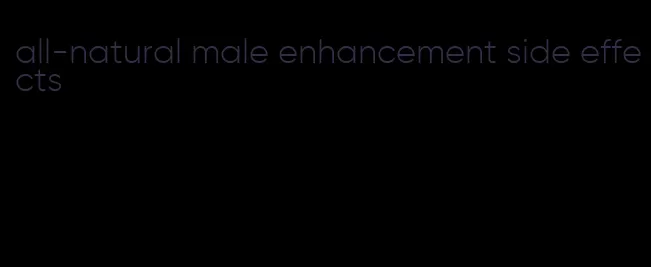 all-natural male enhancement side effects