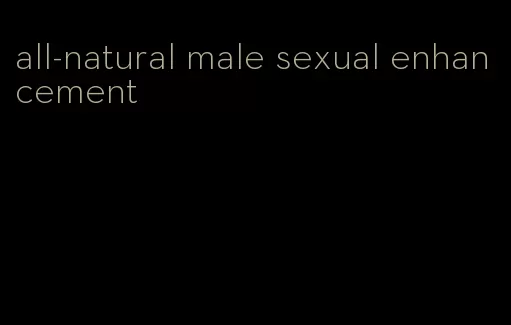 all-natural male sexual enhancement