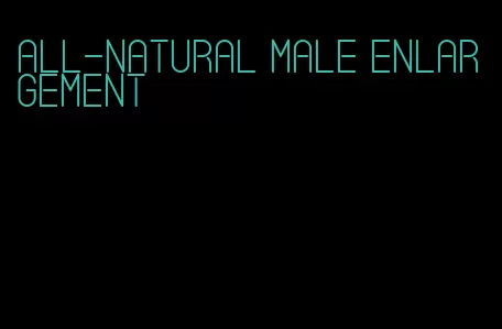 all-natural male enlargement