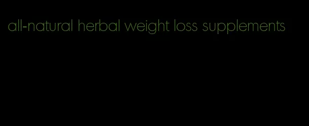 all-natural herbal weight loss supplements