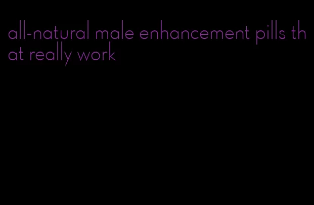 all-natural male enhancement pills that really work