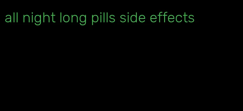 all night long pills side effects