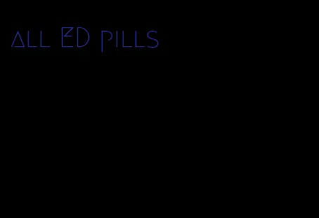 all ED pills