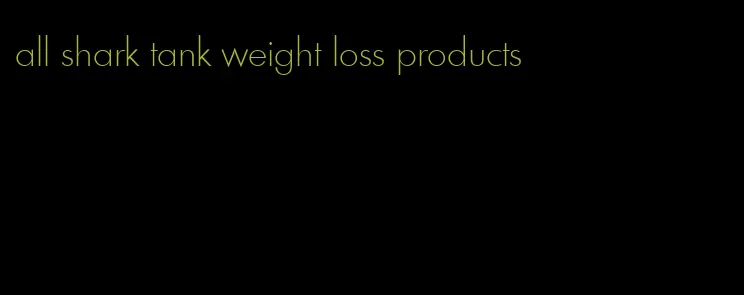 all shark tank weight loss products