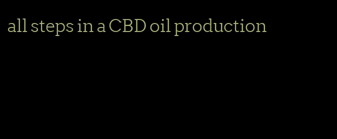 all steps in a CBD oil production