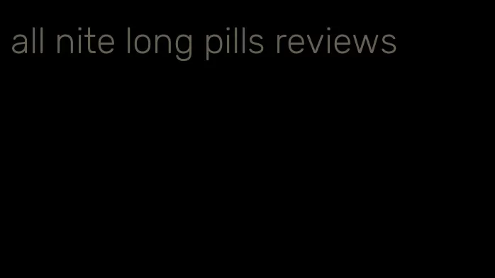 all nite long pills reviews