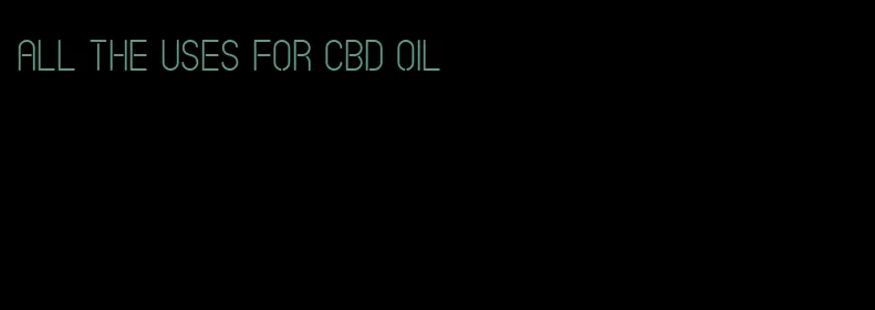 all the uses for CBD oil