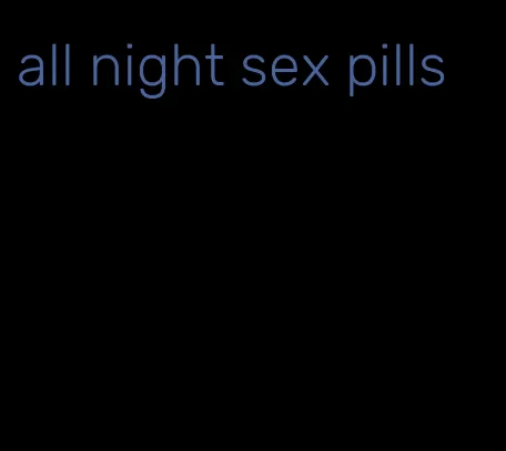 all night sex pills