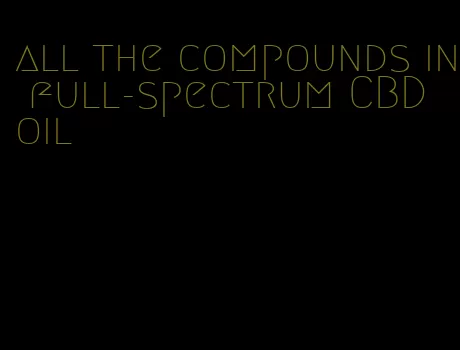 all the compounds in full-spectrum CBD oil