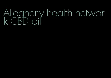 Allegheny health network CBD oil