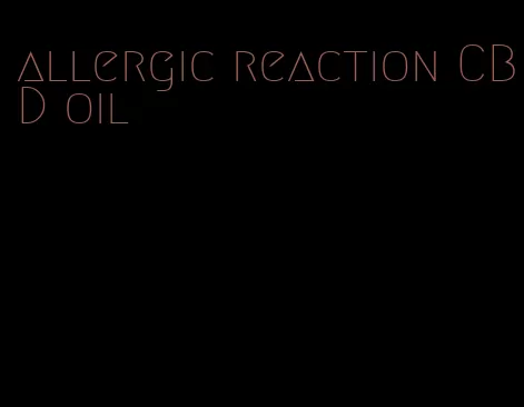 allergic reaction CBD oil